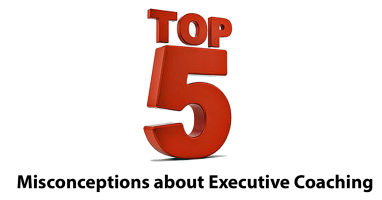 Top 5 Misconceptions about Executive Coaching