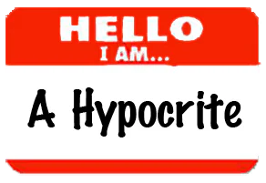 I am a Hypocrite