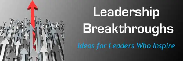 Leadership Breakthroughs - Ideas for Leaders Who Inspire